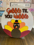 Gobble 'Til You Wobble Round Sign